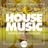 HOUSE MUSIC - Nothing More, Nothing Less, Vol. 1, 2016