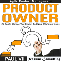 Paul VII - Agile Product Management: Product Owner: 26 Tips to Manage Your Product and Work with Scrum Teams  (Unabridged) artwork