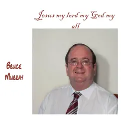 Jesus My Lord My God My All - Single by Bruce Murray album reviews, ratings, credits
