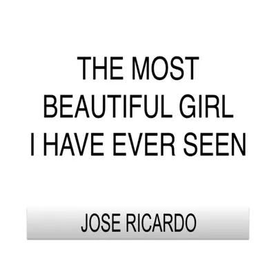 The Most Beautiful Girl I Have Ever Seen - Single - José Ricardo The Most Beautiful Girl I Have Ever Seen - Single - José Ricardo
