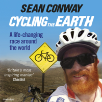Sean Conway - Cycling the Earth: A Life-Changing Race Around the World (Unabridged) artwork