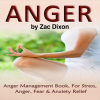 Zac Dixon - Anger, 2nd Edition: Anger Management Book for Stress, Anger, Fear & Anxiety Relief  (Unabridged) artwork