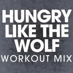 Hungry Like the Wolf (Workout Mix) - Single by Power Music Workout album reviews, ratings, credits