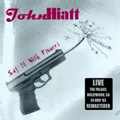 Say It With Flowers: Live at The Palace, Hollywood, CA 24 Nov '83 (Remastered) - John Hiatt
