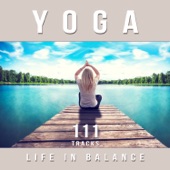 Yoga: Life in Balance, 111 Tracks for Chakra Meditation, Stress Relief, Relaxation, Ambient Therapy Music to Sleep Well & Find Your Inner Peace artwork