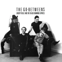 Liberty Belle and the Black Diamond Express - The Go-Betweens