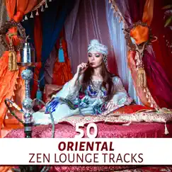 50 Oriental Zen Lounge Tracks: Ethnic Music Relaxation, Mystical Buddhist Retreat, Exotic Flute Sounds, Instrumental Asian Music by Oriental Music Zone album reviews, ratings, credits