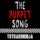 The Puppet Song - TryHardNinja