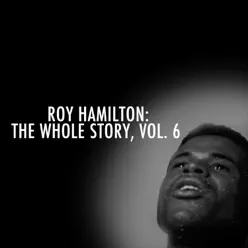 Roy Hamilton: The Whole Story, Vol. 6 - Roy Hamilton