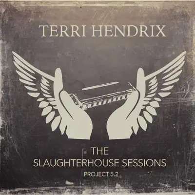 The Slaughterhouse Sessions - Terri Hendrix The Slaughterhouse Sessions - Terri Hendrix