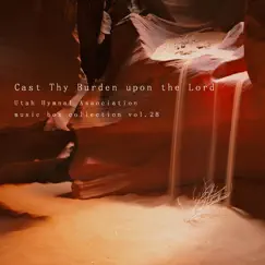 Cast Thy Burden Upon the Lord by Utah Hymnal Association album reviews, ratings, credits