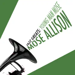 Jazz Greats: Young Man Mose - Mose Allison Jazz Greats: Young Man Mose - Mose Allison