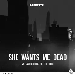 She Wants Me Dead (feat. The High) - Single - AronChupa