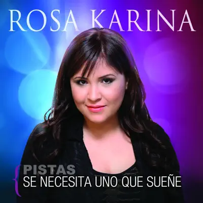 Se Necesita Uno Que Sueñe (Pistas) - Rosa Karina Se Necesita Uno Que Sueñe (Pistas) - Rosa Karina