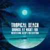 Tropical Beach Sounds at Night for Meditation, Sleep & Relaxation album lyrics, reviews, download