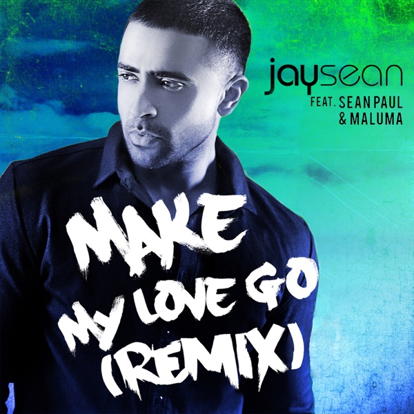 Make My Love Go (feat. Sean Paul & Maluma) - Single - Jay Sean