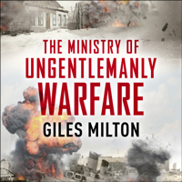 Giles Milton - The Ministry of Ungentlemanly Warfare: Churchill's Mavericks: Plotting Hitler's Defeat (Unabridged) artwork