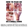 How to Plan an Orgy in a Small Town (Original Motion Picture Soundtrack)