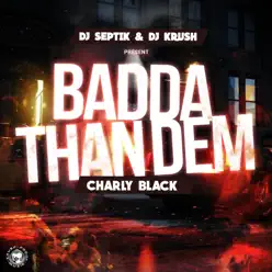 Badda Than Dem - Single - Charly Black Badda Than Dem - Single - Charly Black