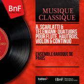 A. Scarlatti & Telemann: Quatuors pour flûte, hautbois, violon & continuo (Mono Version) - EP - Ensemble Baroque De Paris