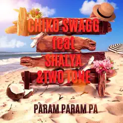 Param Param Pa (feat. Shalya & Two Tone) - Single - Chiko Swagg Param Param Pa (feat. Shalya & Two Tone) - Single - Chiko Swagg