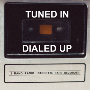 Tuned In, Dialed Up podcast