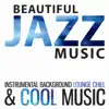 Beautiful Jazz Music: Smooth Jazz for Studying, Relaxing and Sleeping, Instrumental Background Lounge Chill & Cool Music album lyrics, reviews, download