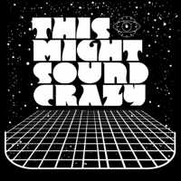 This Might Sound Crazy podcast