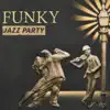 Funky Jazz Party: Cool & Sexy Jazz Lounge Music, Smooth Friday Night, Inspirational Chill Sounds, Bossa Cocktail Bar Music album lyrics, reviews, download