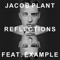 Reflections (feat. Example) [Jvst Say Yes Remix] - Jacob Plant lyrics