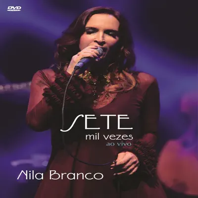 Sete Mil Vezes (Ao Vivo) - Nila Branco Sete Mil Vezes (Ao Vivo) - Nila Branco