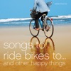 Songs to Ride Bikes to...And Other Happy Things artwork