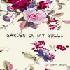 Garden on My Gucci - EP album lyrics, reviews, download