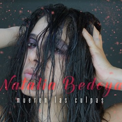 Natalia Bedoya - Mueren las Culpas