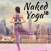 18 Naked Yoga - A Collection of the Very Best in Yoga Music, Meditation Music and Nature Sounds artwork