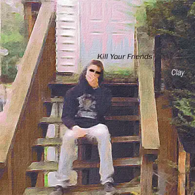 Kill Your Friends - Clay