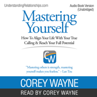 Corey Wayne - Mastering Yourself: How to Align Your Life with Your True Calling & Reach Your Full Potential (Unabridged) artwork