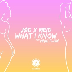 JØD & MEID - What I Know (feat. Maki Flow)