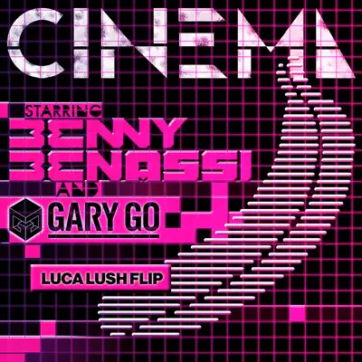 Cinema (feat. Gary Go) [Skrillex Remix] [LUCA LUSH Flip] - Single - Benny Benassi
