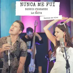 Nunca Me Fui (En Vivo) - Single by Dennis Fernando & Carolina Gaitán - La Gaita album reviews, ratings, credits