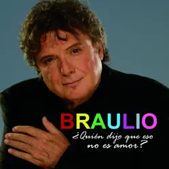 ¿Quién Dijo Que Eso No Es Amor? - Braulio