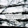 Twilight of Perception 2 album lyrics, reviews, download