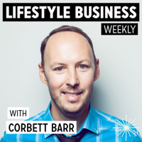 Lifestyle Business Weekly with Corbett Barr podcast