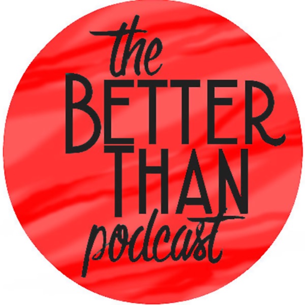 The Better Than Podcast cover