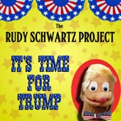The Rudy Schwartz Project - It's Time for Trump