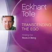 Transcending the Ego: Finding Our Roots in Being - Eckhart Tolle