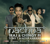 Nachna (feat. Tony T, Yama & Neha Kakkar) - Iraj & Chingy