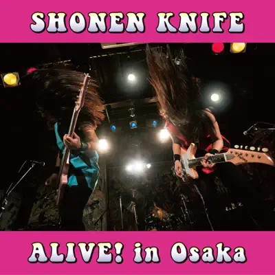 Alive! in Osaka - Shonen Knife Alive! in Osaka - Shonen Knife