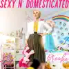 Sexy N' Domesticated - Single album lyrics, reviews, download