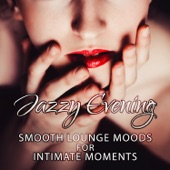 Jazzy Evening: Smoot Lounge Moods for Intimate Moments, Music for Sexy Relaxation, Soft & Sensual Instrumental Background artwork